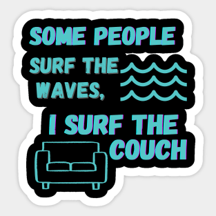 Some people surf the waves, I surf the couch Sticker